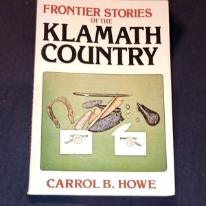 Frontier Stories of the Klamath Country by Carrol B. Howe